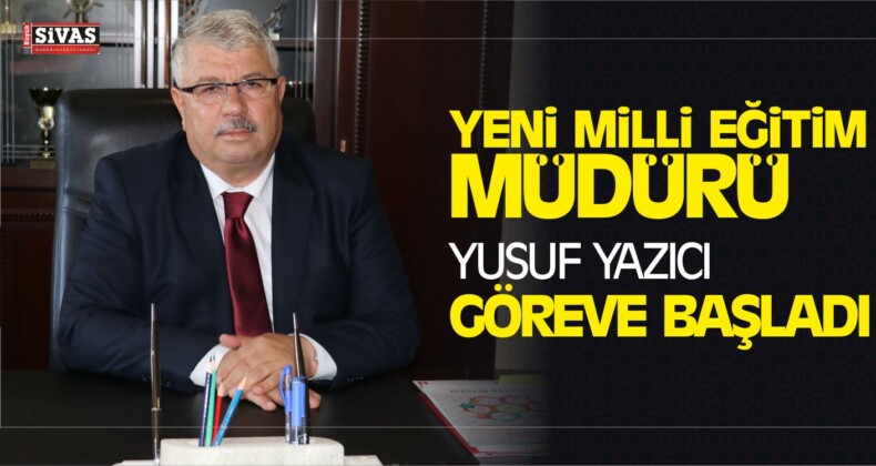 İl Milli Eğitim Müdürü Yusuf Yazıcı Görevine Başladı