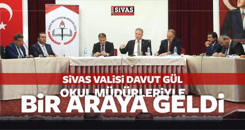 Sivas Valisi Davut Gül, Okul Müdürleri ile Bir Araya Geldi