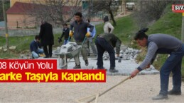 Sivas’ta 408 Köyün Yolu Parke Taşıyla Kaplandı