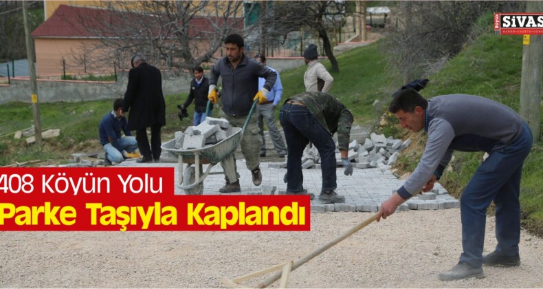 Sivas’ta 408 Köyün Yolu Parke Taşıyla Kaplandı