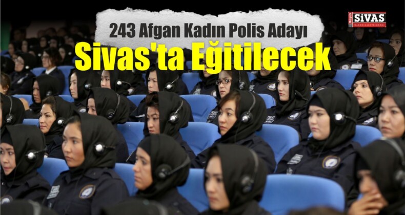 Afgan Kadın Polis Adaylarına Sivas’ta Eğitim