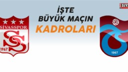 İşte Sivasspor-Trabzonspor Maçının Kadroları