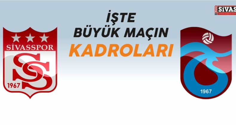 İşte Sivasspor-Trabzonspor Maçının Kadroları