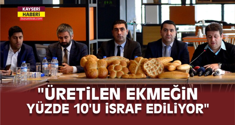 “Üretilen Ekmeğin Yüzde 10’u İsraf Ediliyor”