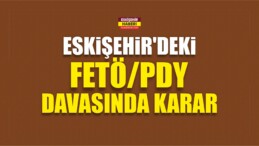 Eskişehir’deki FETÖ/PDY Davasında Karar