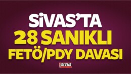 Sivas’ta 28 Sanıklı FETÖ/PDY Davası