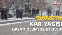 Sivas’ta Kar Yağışı Hayatı Olumsuz Etkiledi