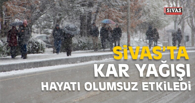 Sivas’ta Kar Yağışı Hayatı Olumsuz Etkiledi