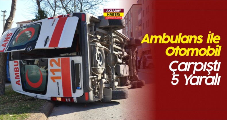 Ambulans ile Otomobilin Çarpışması Sonucu 5 Kişi Yaralandı