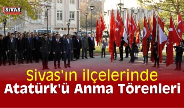 Sivas’ın İlçelerinde Atatürk’ü Anma Törenleri Düzenlendi