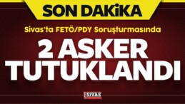 Sivas’ta FETÖ/PDY Soruşturmasında 2 Asker Tutuklandı