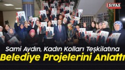 Sami Aydın, Kadın Kolları Teşkilatına Belediye Projelerini Anlattı