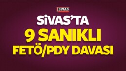 Sivas’ta 9 Sanıklı FETÖ/PDY Davası