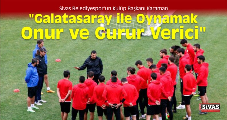 “Galatasaray İle Oynamak Onur ve Gurur Verici”