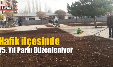 Hafik’te 75. Yıl Parkı Düzenleniyor