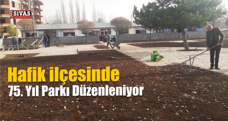 Hafik’te 75. Yıl Parkı Düzenleniyor