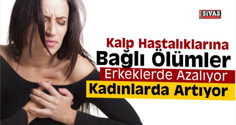 Kalp Hastalıklarına Bağlı Ölümler Erkeklerde Azalıyor, Kadınlarda Artıyor