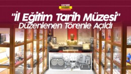 Kayseri’de “İl Eğitim Tarih Müzesi” Düzenlenen Törenle Açıldı