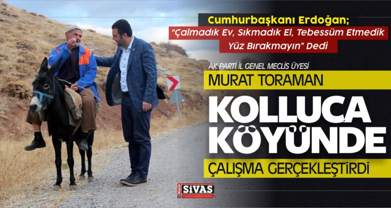 Murat Toraman Kolluca Köyünde Çalışma Gerçekleştirdi