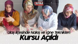 Ulaş ilçesinde Nakış ve iğne Teknikleri Kursu Açıldı