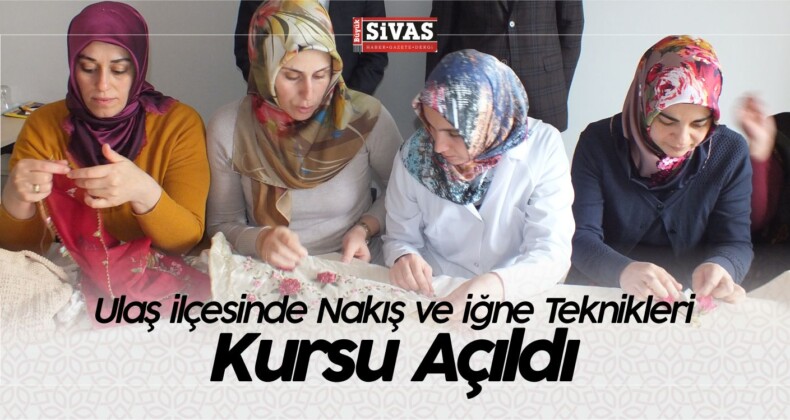 Ulaş ilçesinde Nakış ve iğne Teknikleri Kursu Açıldı