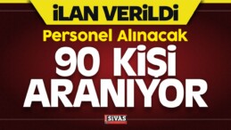 Sivas’ta Personel Alınacak! 90 Kişi Aranıyor!