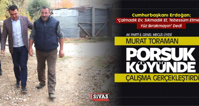 Murat Toraman Porsuk Köyünde Çalışma Gerçekleştirdi