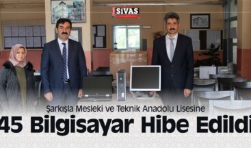 Şarkışla Mesleki ve Teknik Anadolu Lisesine 45 Bilgisayar Hibe