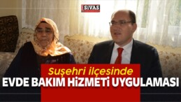 Suşehri ilçesinde Evde Bakım Hizmeti Uygulaması