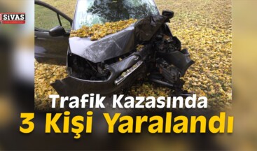 Sivas’ta Trafik Kazası: 3 Yaralı