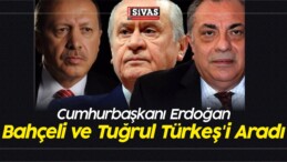Cumhurbaşkanı Erdoğan, Bahçeli ve Tuğrul Türkeş’i Aradı