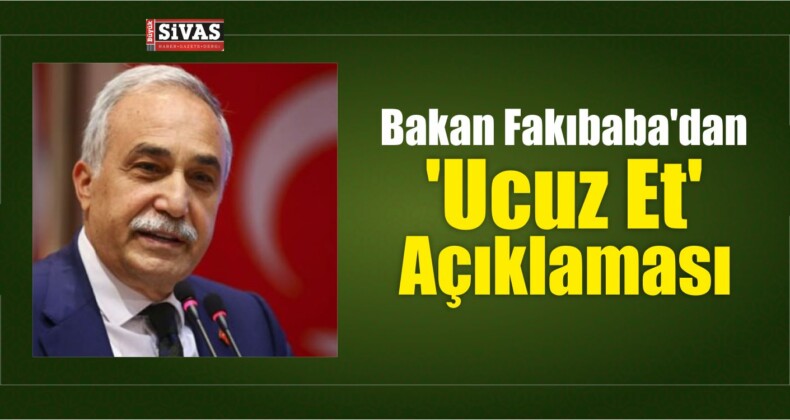 Fakıbaba’dan Flaş ‘Ucuz Et’ Açıklaması