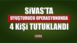 Sivas’ta Uyuşturucu Operasyonunda 4 Kişi Tutuklandı