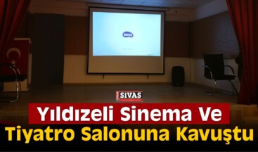 Yıldızeli DAP İle Sinema Ve Tiyatro Salonuna Kavuştu