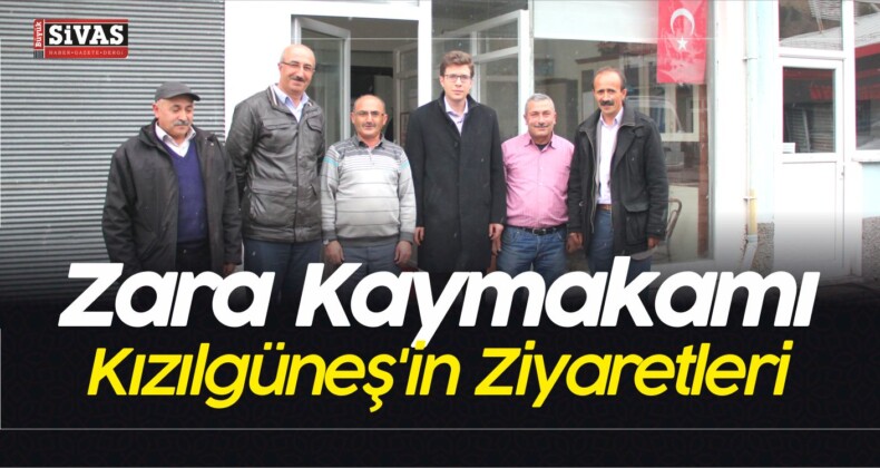 Zara Kaymakamı Yunus Kızılgüneş Ziyaretlerde Bulundu