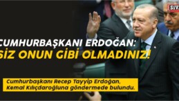 Cumhurbaşkanı Erdoğan: Siz Onun Gibi Olmadınız!