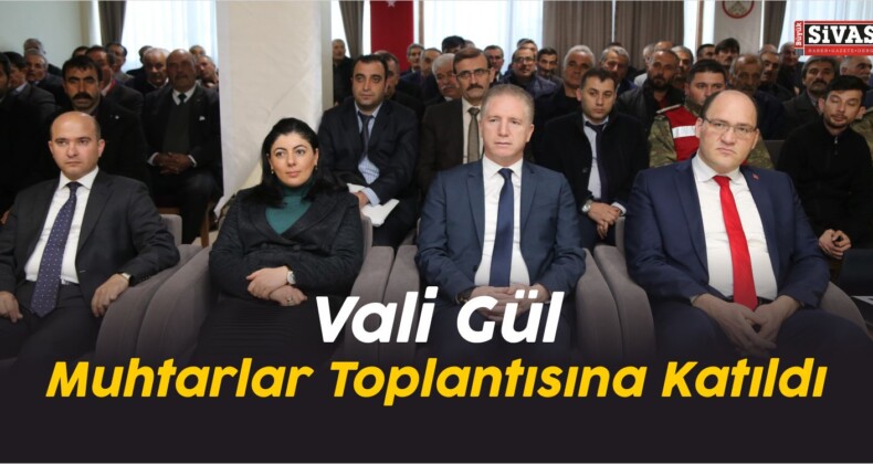 Vali Gül Muhtarlar Toplantısına Katıldı