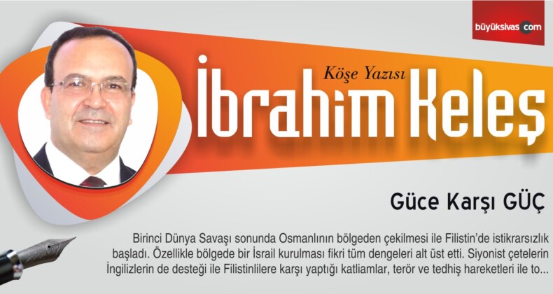 İbrahim Keleş “Güce Karşı GÜÇ”