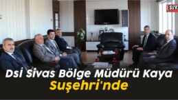 DSİ Sivas Bölge Müdürü Kaya Suşehri’nde