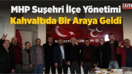 MHP Suşehri İlçe Yönetimi Kahvaltıda Bir Araya Geldi