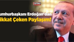 Cumhurbaşkanı Erdoğan’dan Dikkat Çeken Paylaşım!