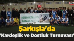 Şarkışla’da “Kardeşlik ve Dostluk Turnuvası”