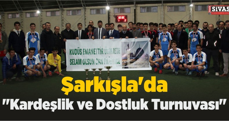 Şarkışla’da “Kardeşlik ve Dostluk Turnuvası”