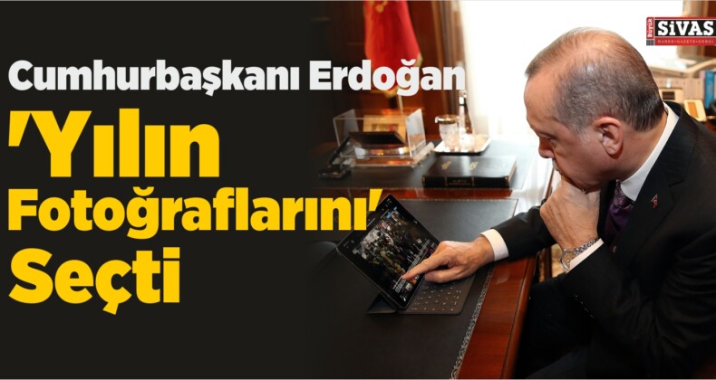 Cumhurbaşkanı Erdoğan ‘Yılın Fotoğraflarını’ Seçti