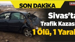 Sivas’ta Trafik Kazası: 1 Ölü, 1 Yaralı