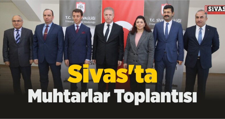 Sivas’ta Muhtarlar Toplantısı