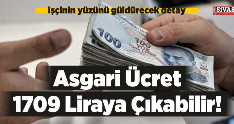 AGİ Detayı! Asgari Ücret 1709 Liraya Çıkabilir!