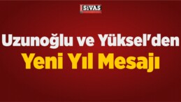 Uzunoğlu ve Yüksel’den Yeni Yıl Mesajı