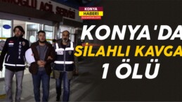 Konya’da Silahlı Kavga: 1 Ölü