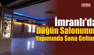 İmranlı’da Düğün Salonunun Yapımı Tamamlandı